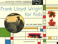 Frank Lloyd Wright for Kids: His Life and Ideas, 21 Activites (For Kids seri...