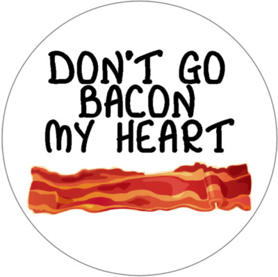 Don't Go Bacon My Heart - 10 Pack Circle Stickers 3'' x 3'' - Love Humor