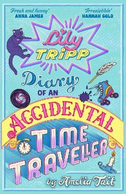 Lily Tripp: Diary of an Accidental Time Traveller, Tait, Amelia