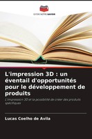 L'impression 3D : Un éVentail D'opportunitéS Pour Le DéVeloppement De Produits