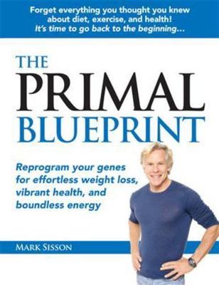 The Primal Blueprint: Reprogram your genes for effortless weight loss, vibrant h