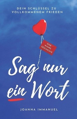Sag nur ein Wort: Eine wahre Geschichte by Joanna Immanuel Paperback Book