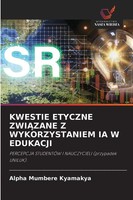 Alpha Mumbere Kyamakya | Kwestie Etyczne Zwi¿Zane Z Wykorzystaniem Ia W Edukacji