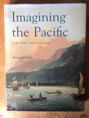 Imagining the Pacific : In the Wake of the Cook Voyages by Bernard Smith (1992)