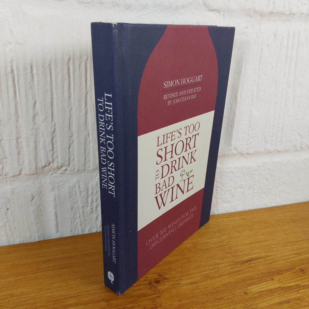 Life's Too Short to Drink Bad Wine: Over 100 Wines for the Discerning...
