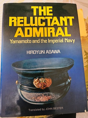 Reluctant Admiral: Yamamoto and the Imperial Navy by Hiroyuki Agawa 1999