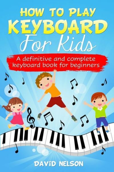 How To Play Keyboard For Kids: A Definitive And Complete Keyboard Book For ...