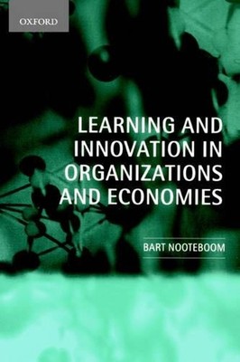 Learning and Innovation in Organizations and Economies by Bart Nooteboom (Englis