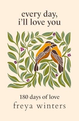 Every Day, I'll Love You: 180 Days O..., Winters, Freya