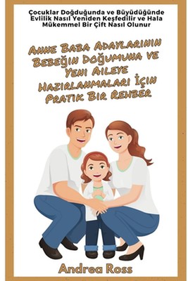 Anne Baba Adaylarnn Bebein Doumuna ve Yeni Aileye Hazrlanmalar in Pratik Bir Reh