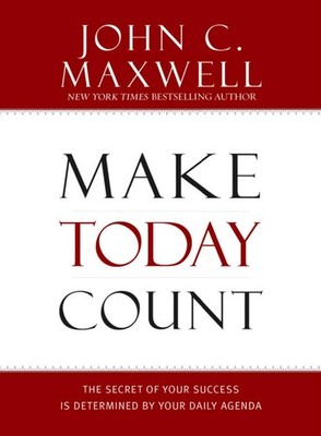 Make Today Count: The Secret of Your Success Is Determined by Your Daily Age...