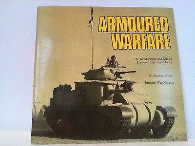 Armoured Warfare. The Development and Role of Armoured Fighting Vehicles. Brooks
