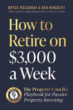 How to Retire on $3000 a Week: the Property Couch'S Playbook for Passive Propert
