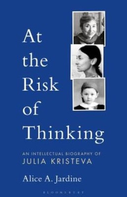 At The Risk Of Thinking: An Intellectual Biography Of Julia ...