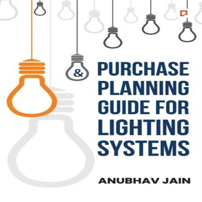Purchase Planning Guide for Lighting Systems Anubhav Jain Repro I