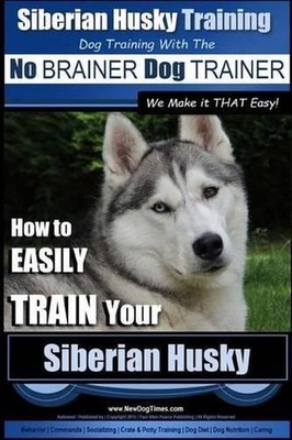 Siberian Husky Training Dog Training with the No BRAINER Dog TRAINER We Make it 