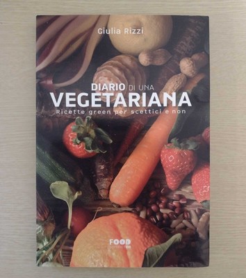 Tagebuch einer Vegetarierin: Grüne Rezepte für Skeptiker und Nicht-Skeptiker - G. Rizzi (2015)