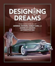 Designing Dreams : Essays on the Inside Story of Gm, Harley Earl and America'...