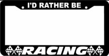 Id Rather Be Racing License Plate Frame
