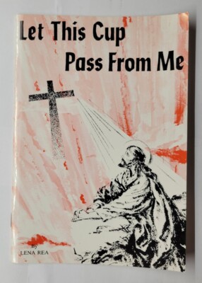 Let This Cup Pass From Me Lena Rea 1969 Paperback Booklet