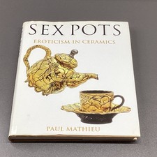 Sex Pots Eroticism in Ceramics Paul Mathieu 2003 Art History Rutgers University