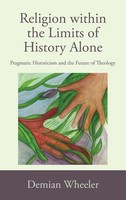 Demian Wheeler | Religion Within The Limits Of History Alone | Buch | Englisch