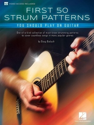 First 50 Strum Patterns You Should Play on Guitar by Doug Boduch