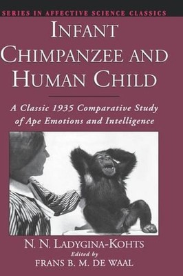 Infant Chimpanzee and Human Child: A Classic 1935 Comparative Study of Ape Emoti
