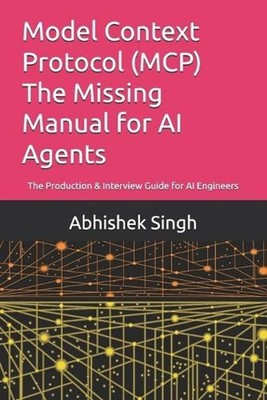 Model Context Protocol (MCP) The Missing Manual for AI Agents: The Production &