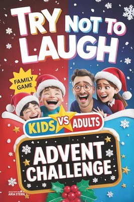 Try Not to Laugh Advent Calendar Challenge: Kids VS. Adults   A 24-Day Interacti