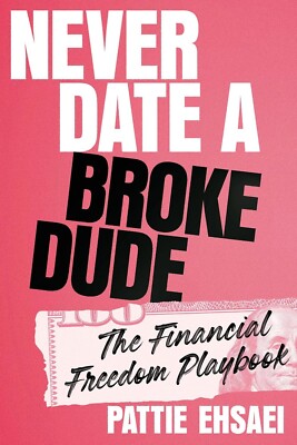 NEW Never Date a Broke Dude: The Financial Freedom Playbook by Pattie Ehsaei HC