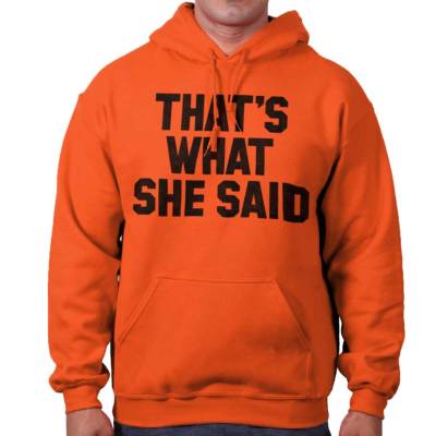 Thats What She Said Comedy TV Show Humor Hoodie Hooded Sweatshirt Men Women