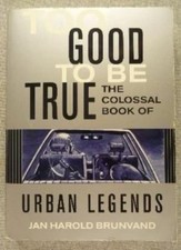 TOO GOOD TO BE TRUE - THE COLOSSAL BOOK OF URBAN LEGENDS.-JAN HAROLD BRUNVAND