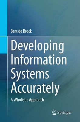 Developing Information Systems Accurately A Wholistic Approach Bert de Brock xxv
