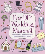 The DIY Wedding Manual: How to create ..., Sodeau, Lisa