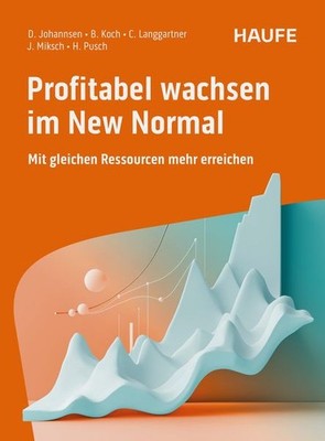 Profitabel wachsen im New Normal Mit gleichen Ressourcen mehr erreichen. Erfo...