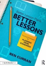 Better Lesson Plans, Better Lessons: Practical Strategies for Planning from Sta