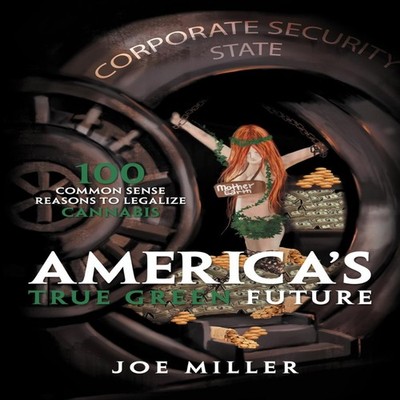 America's True Green Future 100 Common Sense Reasons to Legalize