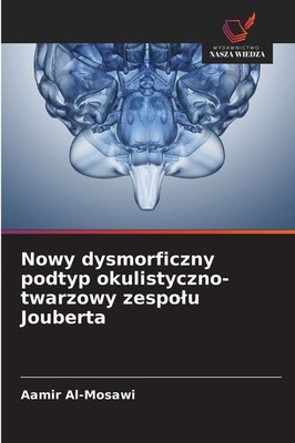 Nowy dysmorficzny podtyp okulistyczno-twarzowy zespo¿u Jouberta Aamir Al-Mosawi