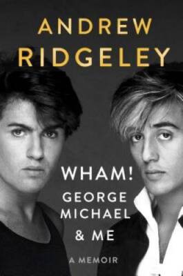 WHAM!, George Michael, and Me: A Memoir - Hardcover - VERY GOOD