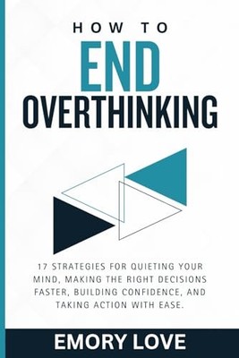 How to End Overthinking: 17 Strategies ..., Love, Emory