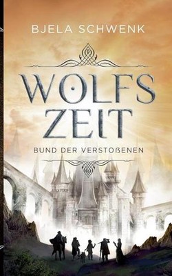Wolfszeit: Bund der Verstossenen by Bjela Schwenk (German) Paperback Book