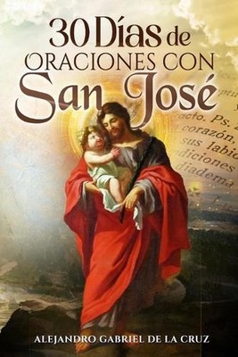 30 Das de Oraciones con San Jos by Alejandro Gabriel de la Cruz (Spanish) Paperb