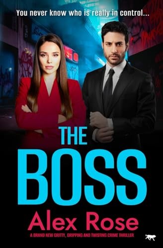 The Boss: A brand new gritty, gripping and twisting crime thriller - Rose, Alex