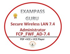 FCP FWF AD-7.4 Secure Wireless LAN 7.4 Administrator 30QA  DECEMBER UPDATES