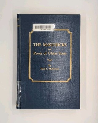 Signed! The McKitricks and Roots of Ulster Scots by Fred L. McKitrick (1979, ...