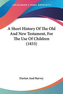 Darton And Harvey | A Short History Of The Old And New Testament, For The Use...