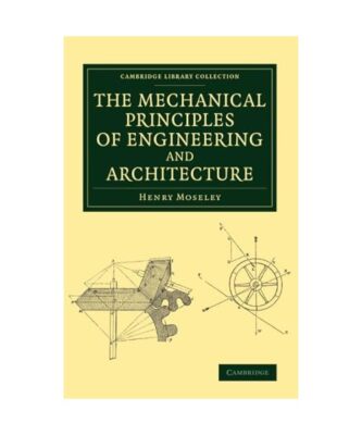 The Mechanical Principles of Engineering and Architecture, Henry Moseley