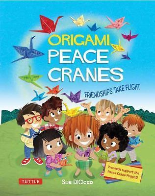 Origami Peace Cranes: Friendships Take Flight: Includes Origami Paper &...
