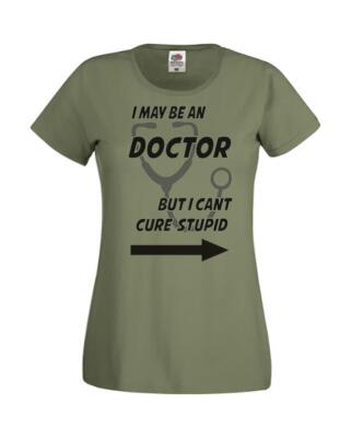 Olivfarbenes Damen-T-Shirt I May Be Doctor Can't Cure Stupid Medical Lady Fit